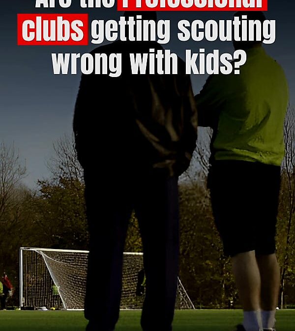 Are the Professional clubs getting scouting wrong with kids?